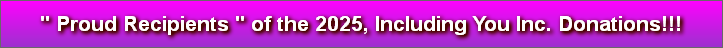 " Proud Recipients " of the 2025, Including You Inc. Donations!!!