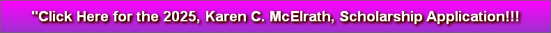 "Click Here for the 2025, Karen C. McElrath, Scholarship Application!!!